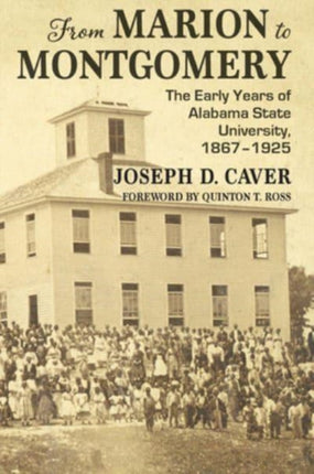 From Marion to Montgomery: The Early Years of Alabama State University, 1867-1925