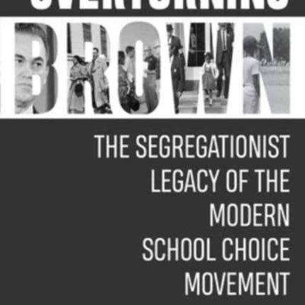 Overturning Brown: The Segregationist Legacy of the Modern School Choice Movement