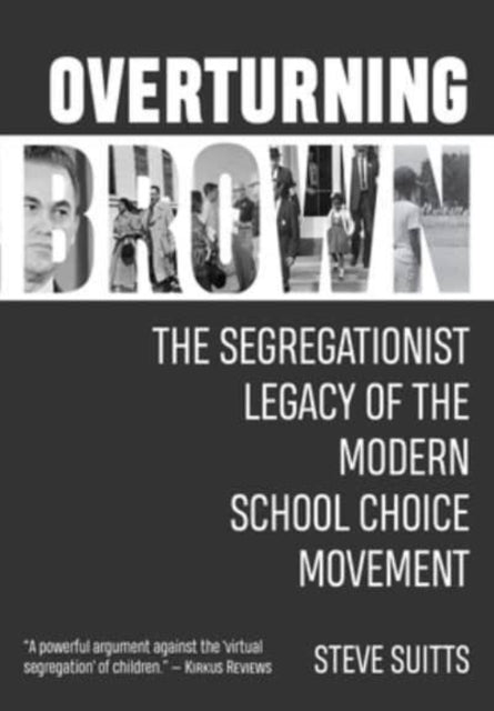 Overturning Brown: The Segregationist Legacy of the Modern School Choice Movement