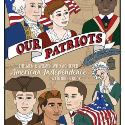 Our Patriots: The Men and Women Who Achieved American Independence-A Coloring Book