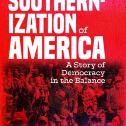 The Southernization of America: A Story of Democracy in the Balance