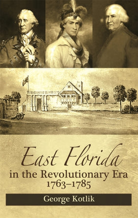 East Florida in the Revolutionary Era, 1763-1785: