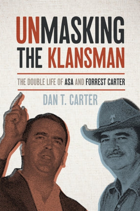 Unmasking the Klansman: The Double Life of Asa and Forrest Carter