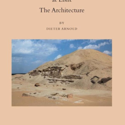 The Pyramid Complex of Amenemhat I at Lisht: The Architecture