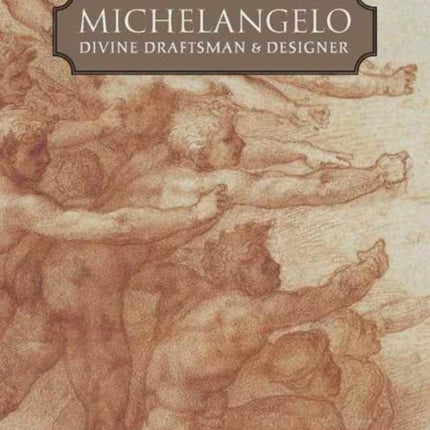 Michelangelo: Divine Draftsman and Designer