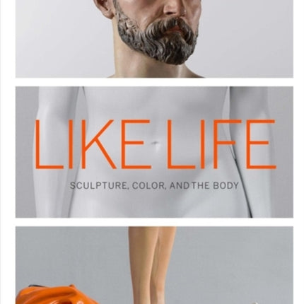 Like Life: Sculpture, Color, and the Body