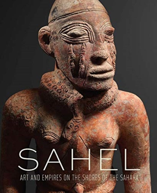 Sahel: Art and Empires on the Shores of the Sahara