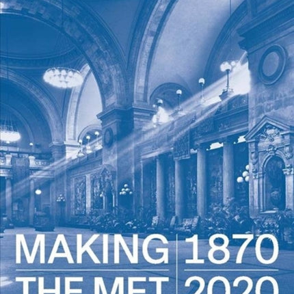 Making The Met, 1870-2020