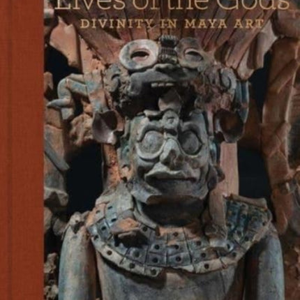 Lives of the Gods: Divinity in Maya Art