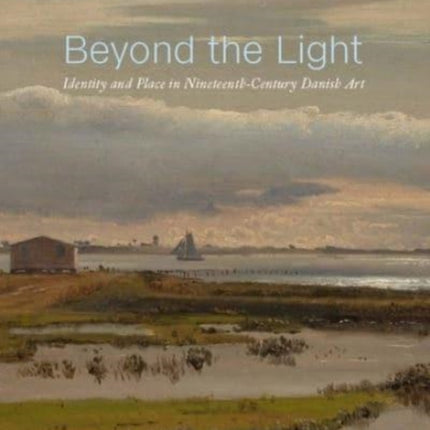 Beyond the Light: Identity and Place in Nineteenth-Century Danish Art