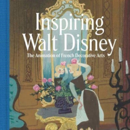 Inspiring Walt Disney: The Animation of French Decorative Arts