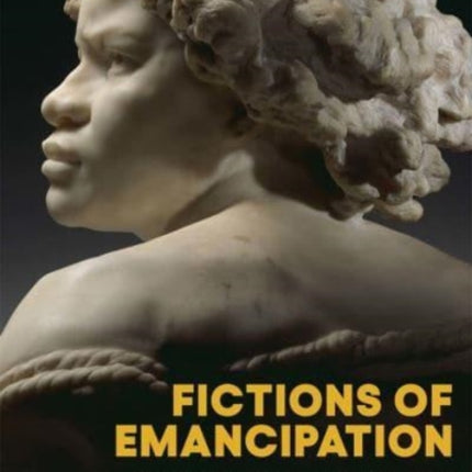 Fictions of Emancipation: Carpeaux's Why Born Enslaved! Reconsidered