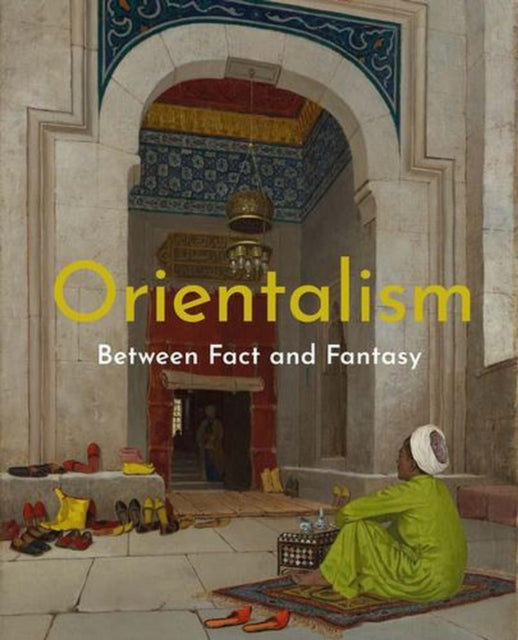 Orientalism  Between Fact and Fantasy