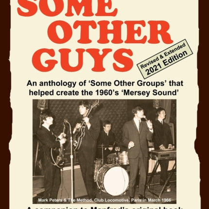 SOME OTHER GUYS 2021 REVISED EDITION - AN ANTHOLOGY OF 'SOME OTHER GROUPS' THAT HELPED CREATE THE 1960's 'MERSEY SOUND'
