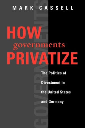 How Governments Privatize: The Politics of