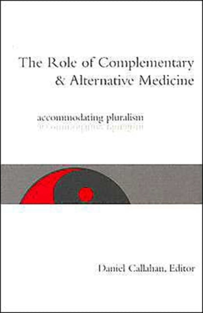 The Role of Complementary and Alternative Medicine: Accommodating Pluralism