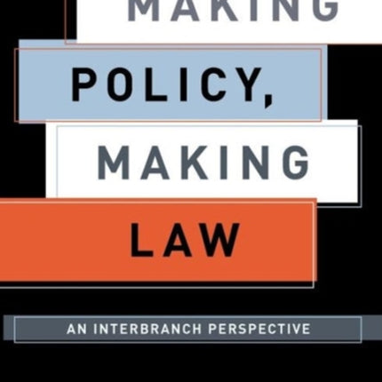Making Policy, Making Law: An Interbranch