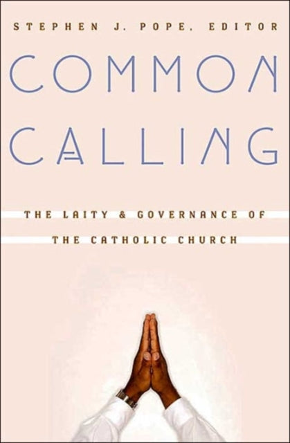 Common Calling: The Laity and Governance of the Catholic Church