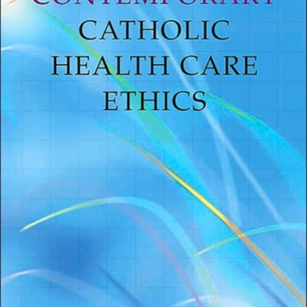 Contemporary Catholic Health Care Ethics