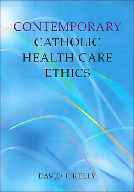 Contemporary Catholic Health Care Ethics