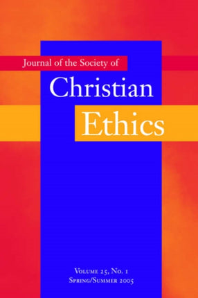 Journal of the Society of Christian Ethics: Spring/Summer 2005, volume 25, no. 1