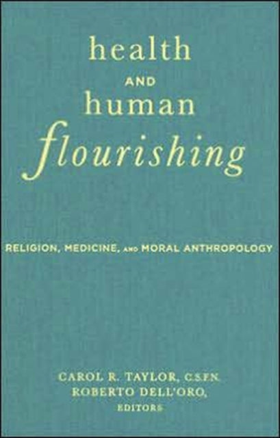 Health and Human Flourishing: Religion, Medicine, and Moral Anthropology