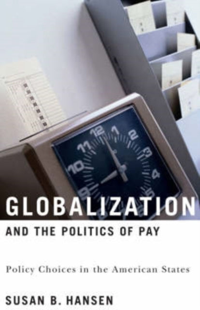 Globalization and the Politics of Pay: Policy Choices in the American States