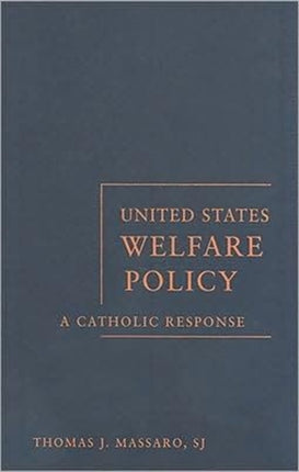 United States Welfare Policy: A Catholic Response