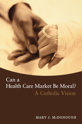 Can a Health Care Market Be Moral?: A Catholic