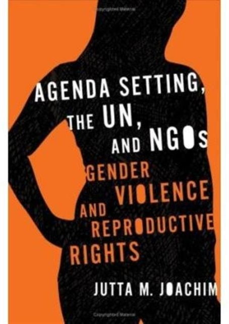 Agenda Setting, the UN, and NGOs: Gender Violence and Reproductive Rights