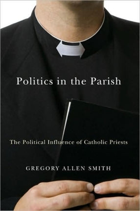 Politics in the Parish: The Political Influence of Catholic Priests