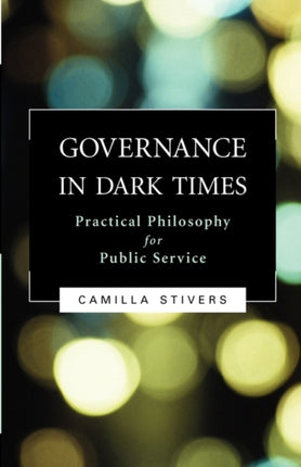 Governance in Dark Times: Practical Philosophy