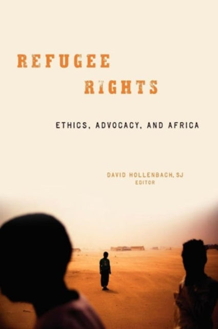 Refugee Rights: Ethics, Advocacy, and Africa