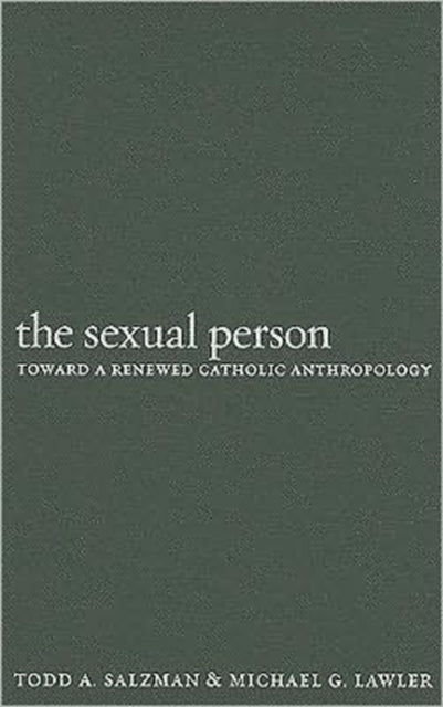 The Sexual Person: Toward a Renewed Catholic Anthropology