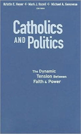 Catholics and Politics: The Dynamic Tension Between Faith and Power