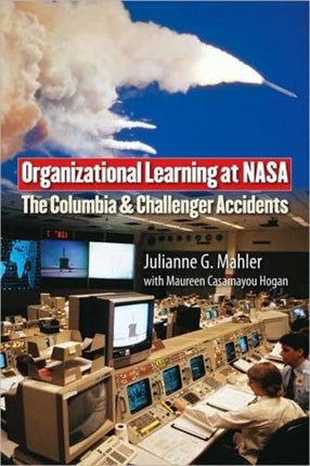 Organizational Learning at NASA: The Challenger and Columbia Accidents