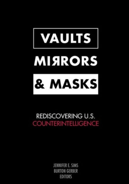 Vaults, Mirrors, and Masks: Rediscovering U.S. Counterintelligence