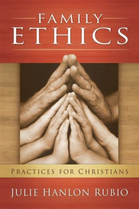 Family Ethics: Practices for Christians