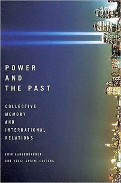 Power and the Past: Collective Memory and International Relations