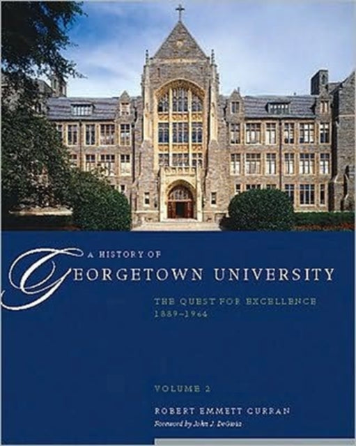 A History of Georgetown University: The Quest for Excellence, 1889-1964, Volume 2