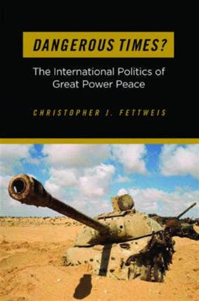 Dangerous Times?: The International Politics of Great Power Peace