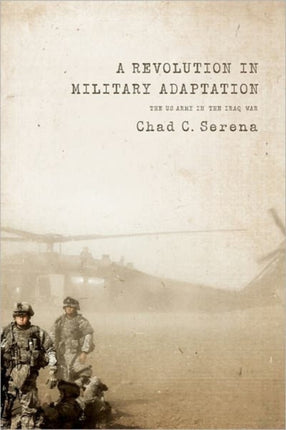 A Revolution in Military Adaptation: The US Army in the Iraq War