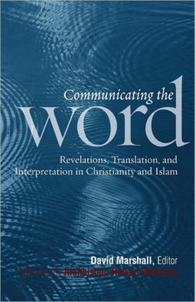 Communicating the Word: Revelation, Translation, and Interpretation in Christianity and Islam