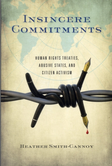 Insincere Commitments: Human Rights Treaties, Abusive States, and Citizen Activism