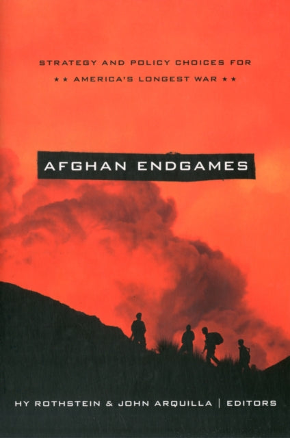 Afghan Endgames: Strategy and Policy Choices for America's Longest War