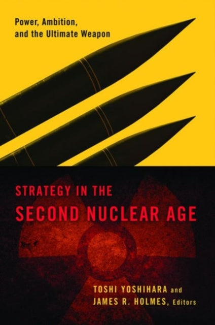 Strategy in the Second Nuclear Age: Power, Ambition, and the Ultimate Weapon