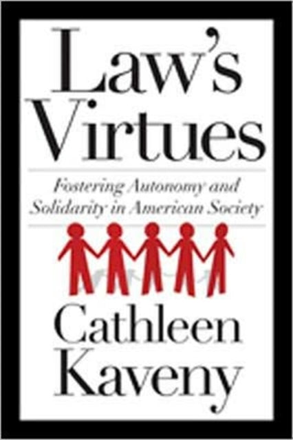 Law's Virtues: Fostering Autonomy and Solidarity in American Society