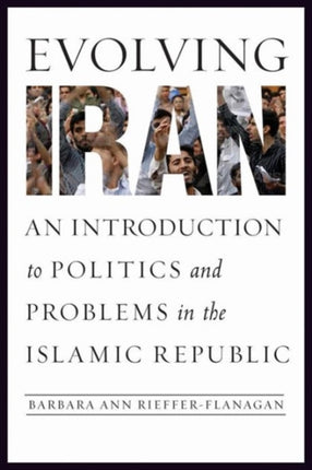 Evolving Iran: An Introduction to Politics and Problems in the Islamic Republic