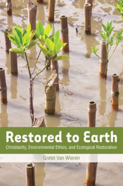 Restored to Earth: Christianity, Environmental Ethics, and Ecological Restoration