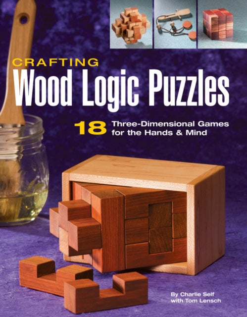 Crafting Wood Logic Puzzles: 18 Three-dimensional Games for the Hands and Mind